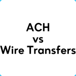 difference between ACH vs. Wire Transfer